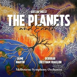 Holst: The Planets - Deborah Cheetham Fraillon: Earth