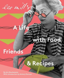 Lee Miller : A Life with Food, Friends and Recipes
