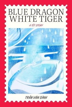 Blue dragon, white tiger : A tet story by tran van dinh