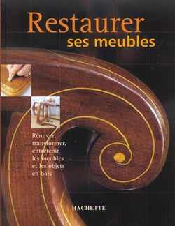 Restaurer ses meubles. renover, transformer, entretenir les meubles et les objets en bois