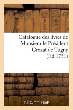 Catalogue des livres de monsieur le president crozat de tugny (ed.1751)
