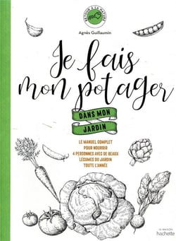 Je fais mon potager dans mon jardin - le manuel complet pour réussir son potager chez soi