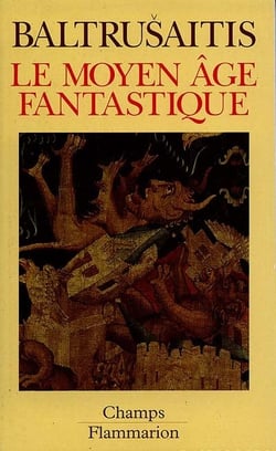 Moyen age fantastique - antiquites et exotismes dans l'art gothique (le)