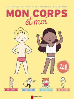Le livre qui fait parler les parents et les enfants - mon corps et moi - 3/6 ans