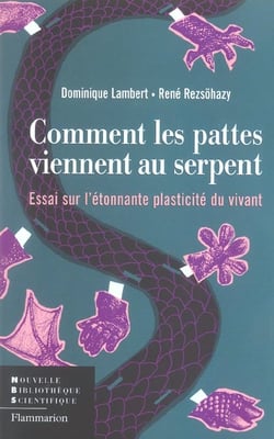 Comment les pattes viennent au serpent - essai sur l'etonnante plasticite du vivant