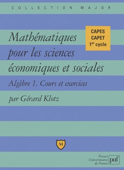 Mathématiques pour les sciences économiques et sociales - Algèbre 1, cours et exercices - CAPES, CAPET, 1er cycle