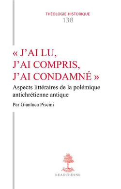 "J'ai lu, j'ai compris, j'ai condamné" : Aspects littéraires de la polémique antichrétienne antique