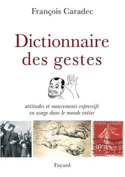 Dictionnaire des gestes : Attitudes et mouvements expressifs en usage dans le monde entier