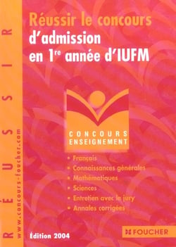Reussir le concours d'admission en 1ere annee d'iufm (edition 2004)