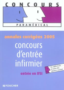 Annales corrigees 2005 - concours d'entree infirmier, entree en ifsi