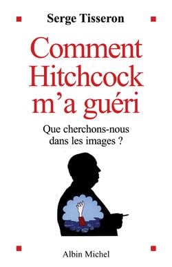 Comment Hitchcock m'a guéri : Que cherchons-nous dans les images ?