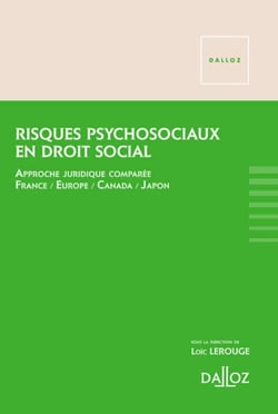 Risques psychosociaux en droit social - Approche juridique comparée . France . Europe . Canada . Japon