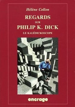 Regards sur Philip K. Dick (nouvelle édition) : Le kalédickoscope