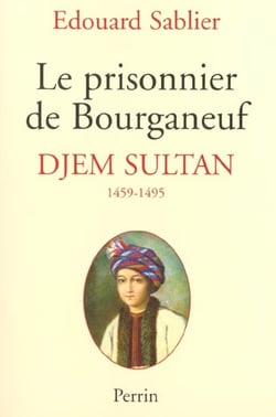 Le prisonnier de bourganeuf - djem sultan 1459-1495