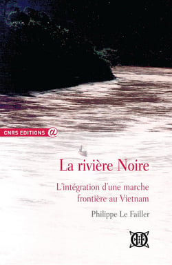 La rivière noire - l'intégration d'une marche frontière au Vietnam