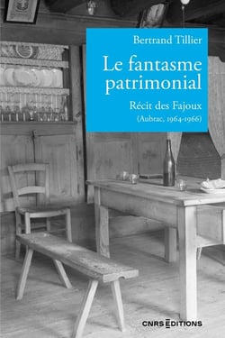 Le fantasme patrimonial - Récit des Fajoux (Aubrac, 1964-1966)