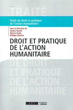 Droit et pratique de l'action humanitaire