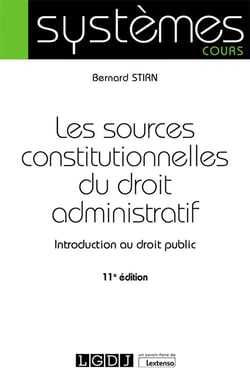 Les sources constitutionnelles du droit administratif : introduction au droit public (11e édition)