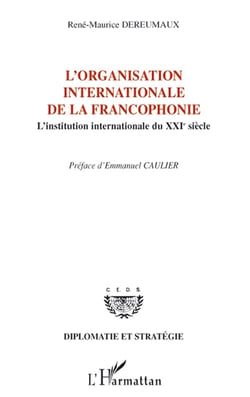 L'organisation internationale de la francophonie - l'institution internationale du XXIe siècle