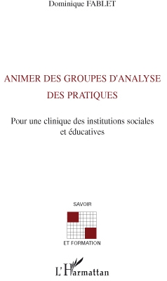 Animer des groupes d'analyse des pratiques - pour une clinique des institutions sociales et éducatives