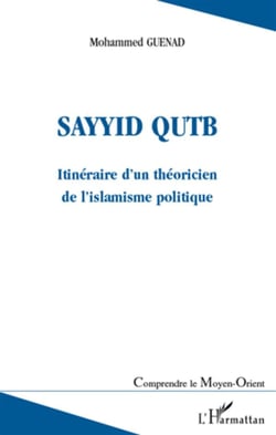 Sayyid Qutb - itinéraire d'un théoricien de l'islamisme politique