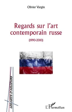 Regards sur l'art contemporain russe - 1990-2010