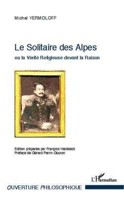 Le solitaire des Alpes ou la verité religieuse devant la raison