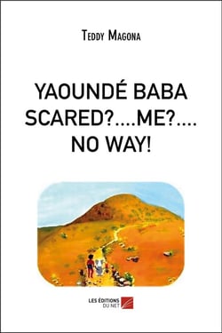 Yaoundé Baba scared ?... me ?... no way !