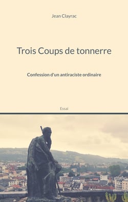 Trois coups de tonnerre : confession d'un antiraciste ordinaire