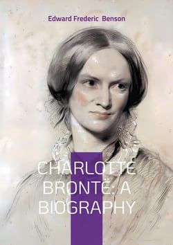 Charlotte Brontë: A Biography : The Turbulent Life and Revolutionary Works of Yorkshire's Most Celebrated Novelist