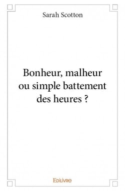 Bonheur, malheur ou simple battement des heures ?