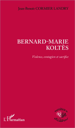 Bernard-marie koltès - violence, contagion et sacrifice