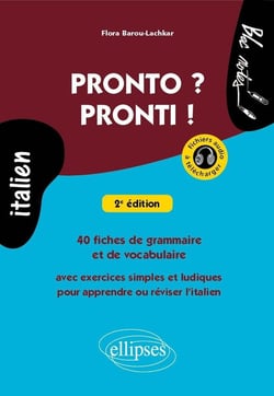Pronto ? Pronti ! : 40 fiches de grammaire et de vocabulaire avec exercices simples et ludiques pour apprendre ou réviser l'italien (avec fichiers audio)