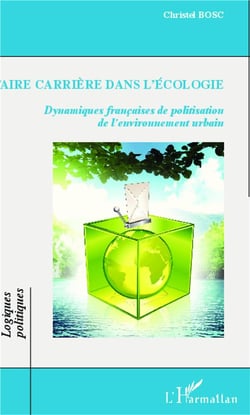 Faire carrière dans l'écologie - dynamiques françaises de politisation de l'environnement urbain