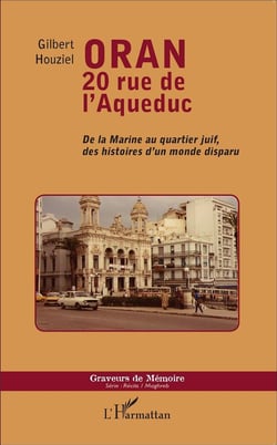 Oran 20 rue de l'Aqueduc - de la Marine au quartier juif, des histoires d'un monde disparu