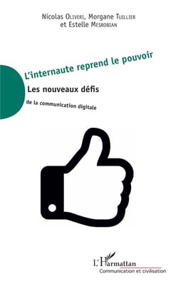 L'internaute reprend le pouvoir - les nouveaux défis de la communication digitale