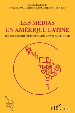 Les médias en Amérique latine - dire et contredire l'actualité latino-américaine