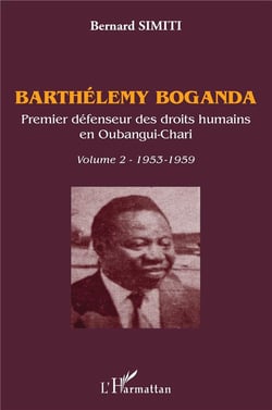 Barthélémy Boganda, premier défensuer des droits humains en Oubangui-Chari Tome 1 - 1946-1953