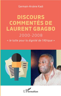 Discours commentés de Laurent Gbagbo 2000-2008 - "je lutte pour la dignité de l'Afrique"