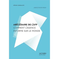Abécédaire de l'AFP - comment l'agence informe le monde