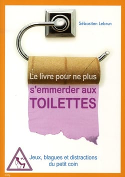 Le livre pour ne plus s'emmerder aux toilettes