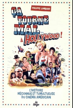 Ça tourne mal à Hollywood ! l'histoire méconnue et tumultueuse du cinéma américain