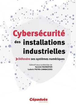 Cybersécurité des installations industrielles - défendre ses systèmes numériques