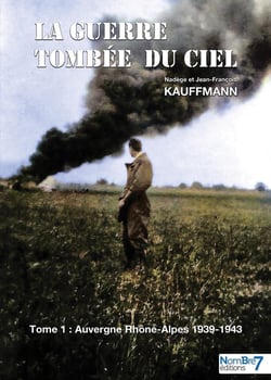 La guerre tombée du ciel Tome 1 - Auvergne Rhône-Alpes 1939-1943