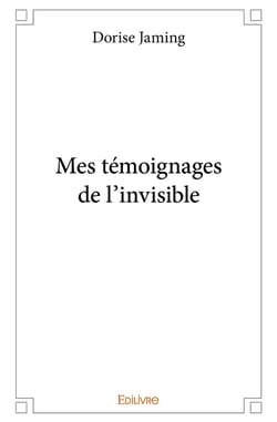 Mes témoignages de l'invisible