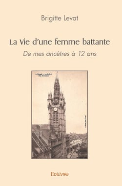 La Vie d'une femme battante : Douai tu m'as vue grandir - De mes ancêtres à 12 ans