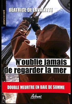 N'oublie jamais de regarder la mer : double meutre en bais de Somme