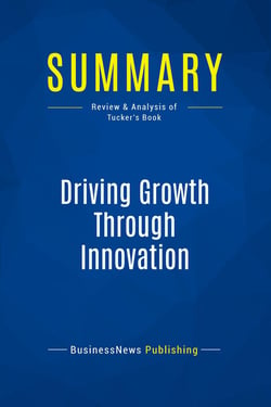 Summary: Driving Growth Through Innovation : Review and Analysis of Tucker's Book