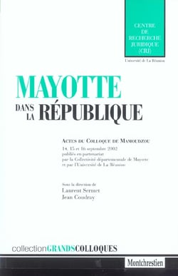 Mayotte dans la republique - actes du colloque de mamoudzou les 14, 15 et 16 septembre 2002. sous la