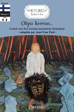 Histoires faciles à lire : Il était une fois (contes populaires finlandais) / olipa kerran (suomalaisia
